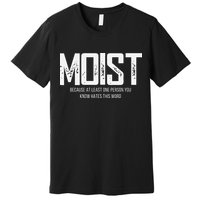 Moist Because At Least One Person You Know Hates This Word Premium T-Shirt
