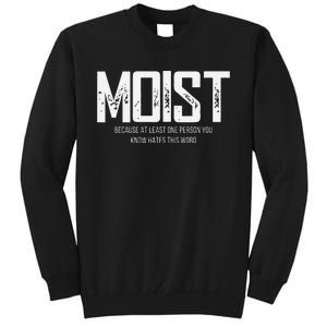 Moist Because At Least One Person You Know Hates This Word Tall Sweatshirt