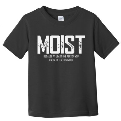Moist Because At Least One Person You Know Hates This Word Toddler T-Shirt