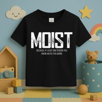 Moist Because At Least One Person You Know Hates This Word Toddler T-Shirt