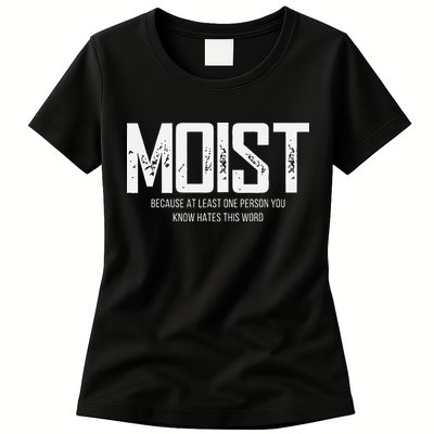 Moist Because At Least One Person You Know Hates This Word Womens T-Shirt