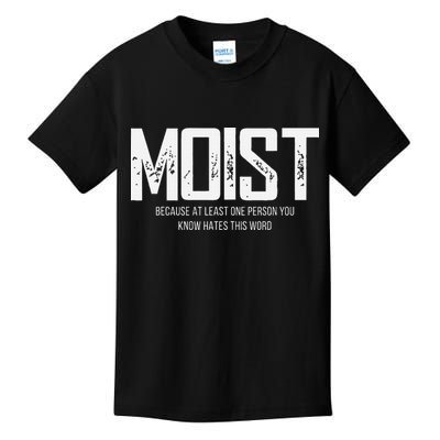 Moist Because At Least One Person You Know Hates This Word Kids T-Shirt