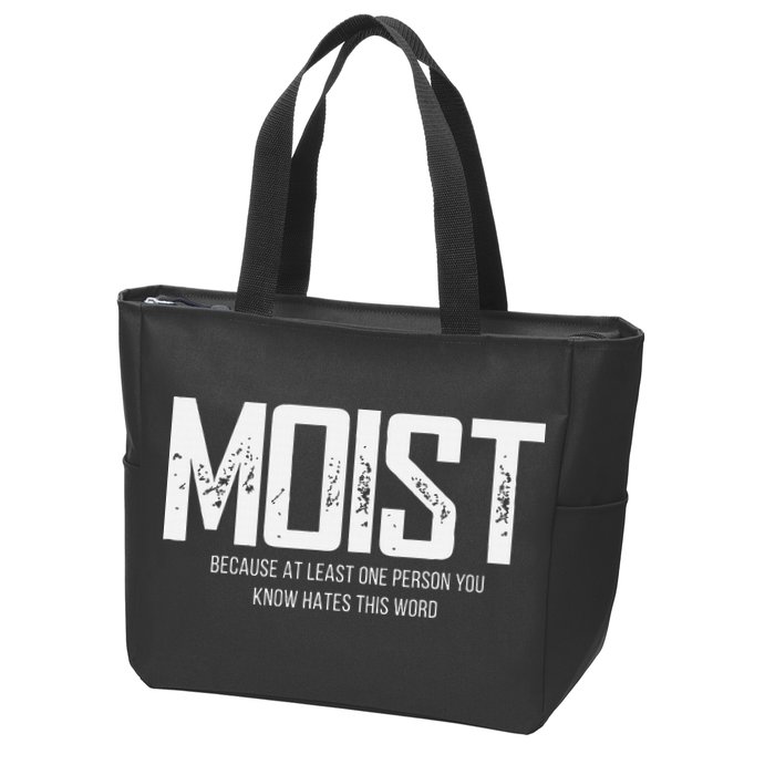 Moist Because At Least One Person You Know Hates This Word Zip Tote Bag