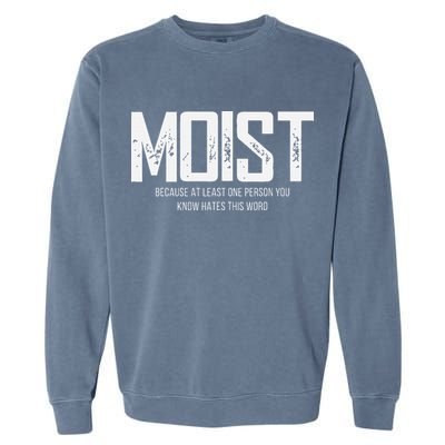 Moist Because At Least One Person You Know Hates This Word Garment-Dyed Sweatshirt