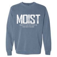 Moist Because At Least One Person You Know Hates This Word Garment-Dyed Sweatshirt