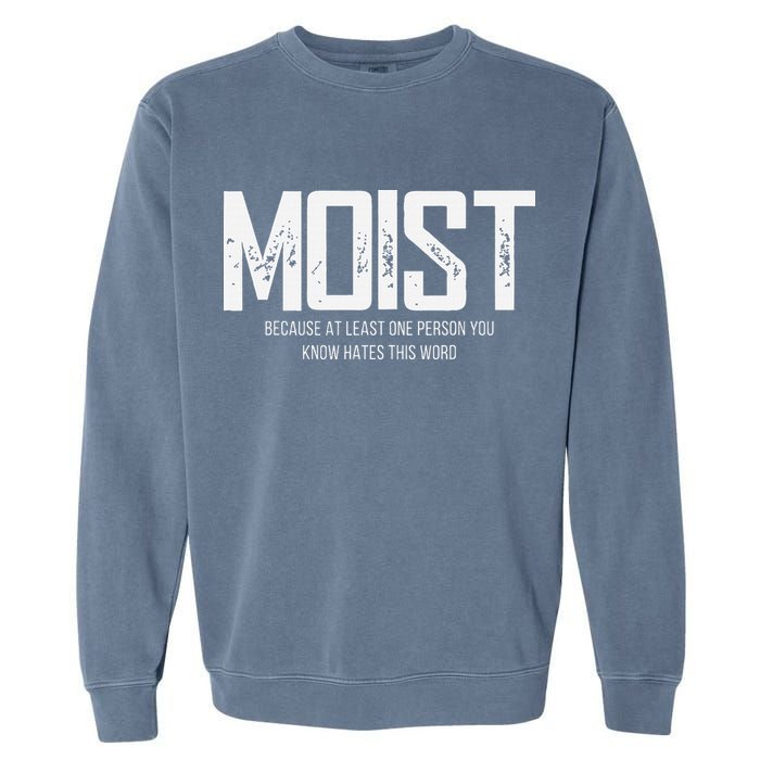 Moist Because At Least One Person You Know Hates This Word Garment-Dyed Sweatshirt