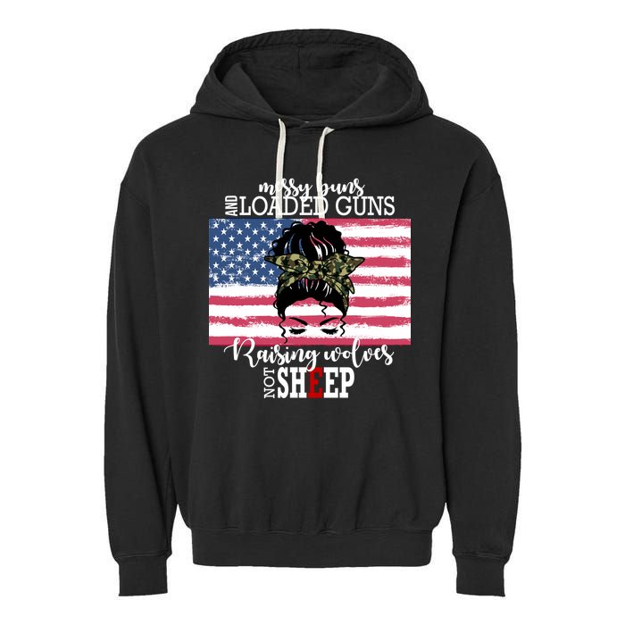 Messy Buns And Loaded Guns Raising Wolves Not Sheep Garment-Dyed Fleece Hoodie