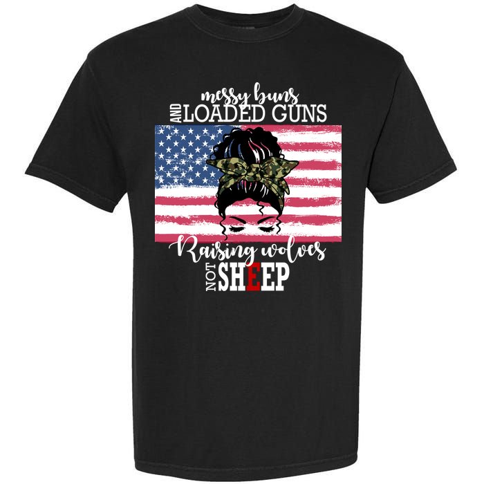 Messy Buns And Loaded Guns Raising Wolves Not Sheep Garment-Dyed Heavyweight T-Shirt