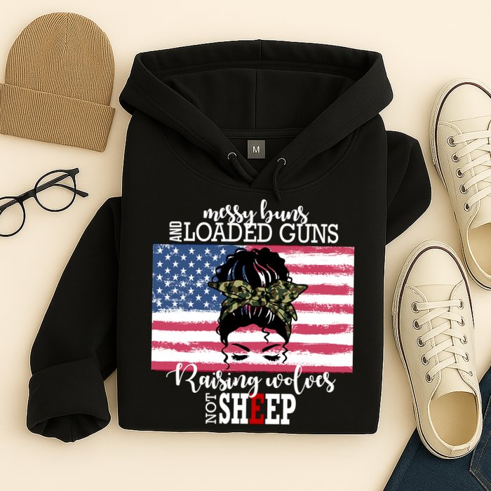 Messy Buns And Loaded Guns Raising Wolves Not Sheep Hoodie