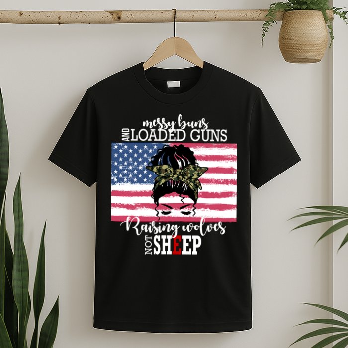 Messy Buns And Loaded Guns Raising Wolves Not Sheep T-Shirt