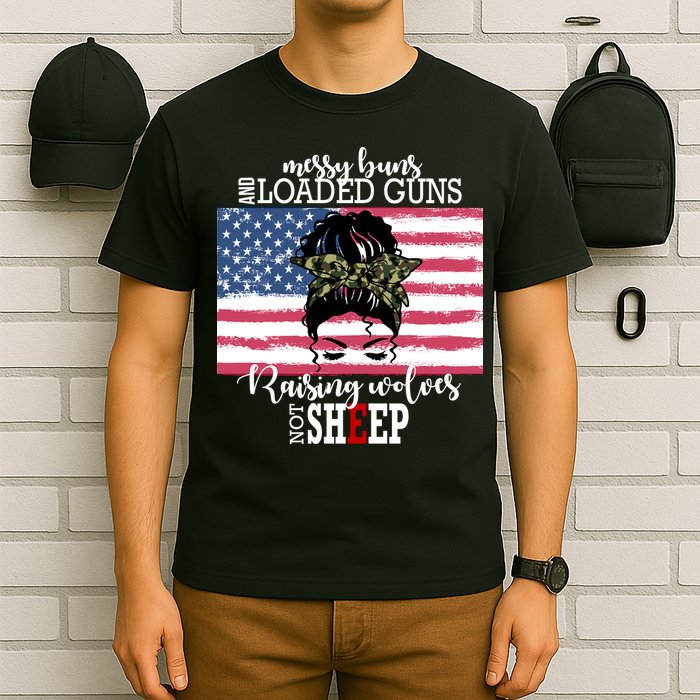 Messy Buns And Loaded Guns Raising Wolves Not Sheep T-Shirt