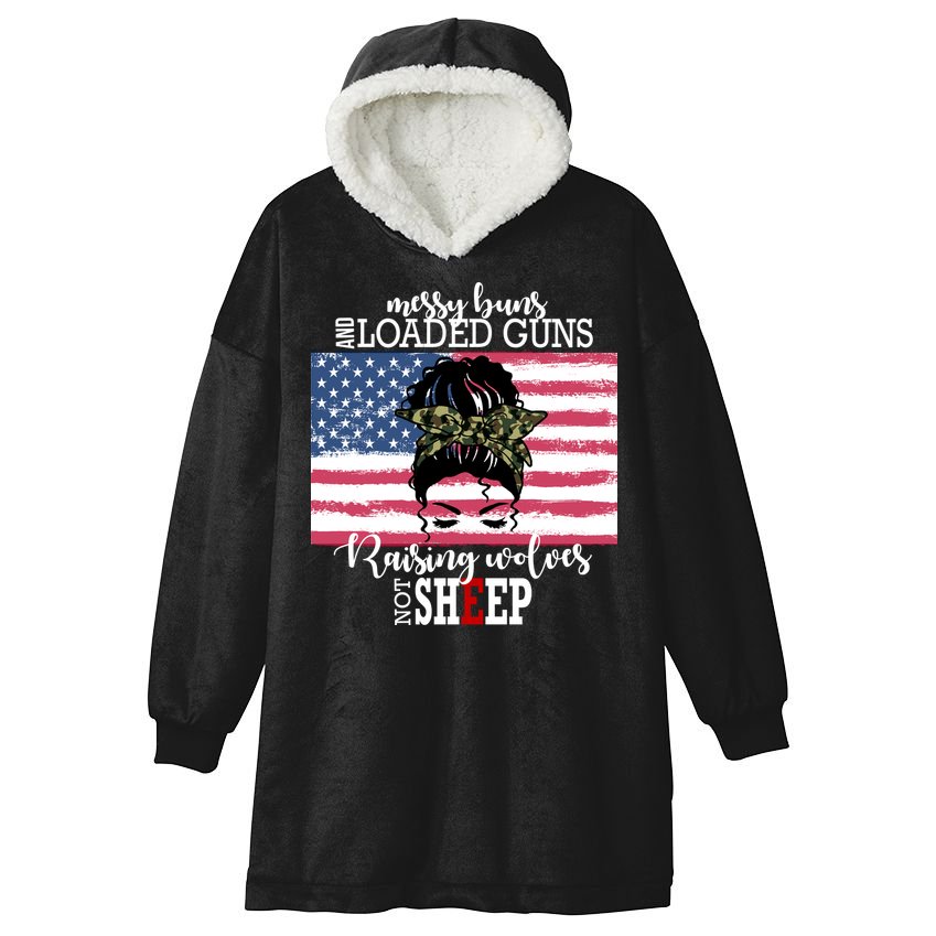 Messy Buns And Loaded Guns Raising Wolves Not Sheep Hooded Wearable Blanket