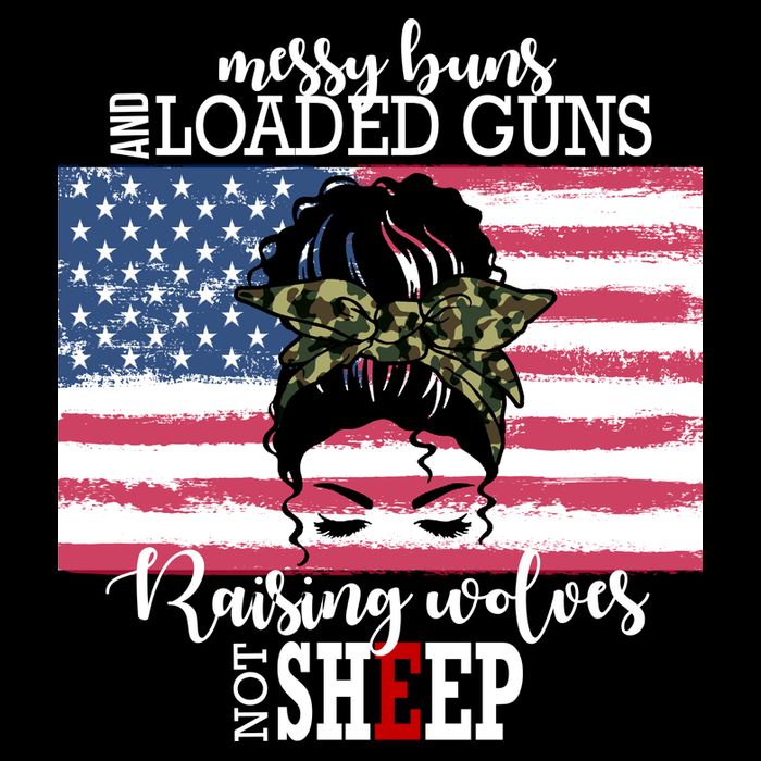 Messy Buns And Loaded Guns Raising Wolves Not Sheep Flat Bill Trucker Hat