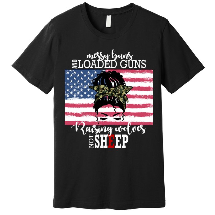 Messy Buns And Loaded Guns Raising Wolves Not Sheep Premium T-Shirt
