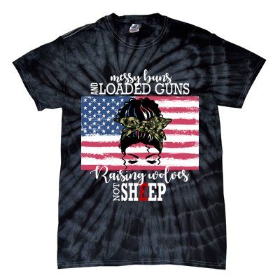 Messy Buns And Loaded Guns Raising Wolves Not Sheep Tie-Dye T-Shirt