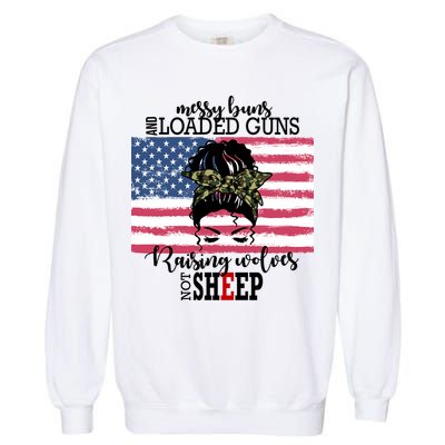 Messy Buns And Loaded Guns Raising Wolves Not Sheep Garment-Dyed Sweatshirt