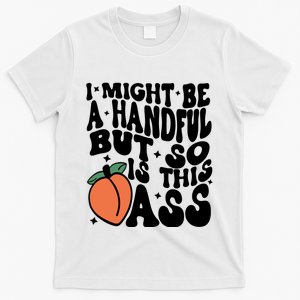 Might Be A Handful But So Is This Ass T-Shirt