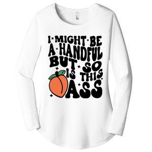 Might Be A Handful But So Is This Ass Women's Perfect Tri Tunic Long Sleeve Shirt