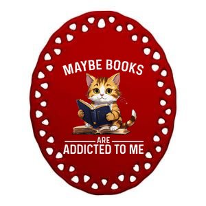 Maybe Books Are Addicted To Me Book Lover Reading Cat Ceramic Oval Ornament