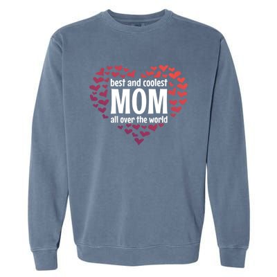 Mother Best And Coolest Mom All Over The World Heart Love Gift Garment-Dyed Sweatshirt