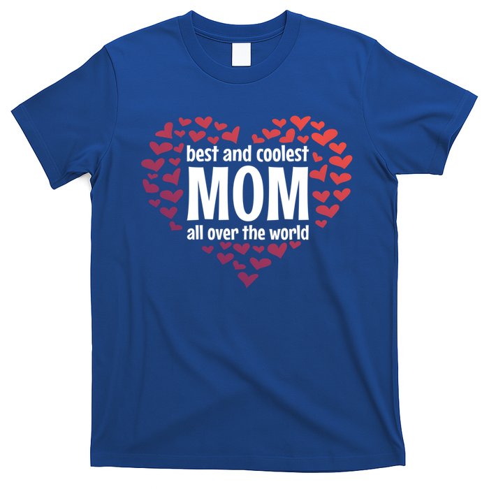 Mother Best And Coolest Mom All Over The World Heart Love Gift T-Shirt