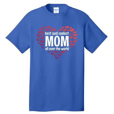 Mother Best And Coolest Mom All Over The World Heart Love Gift Tall T-Shirt