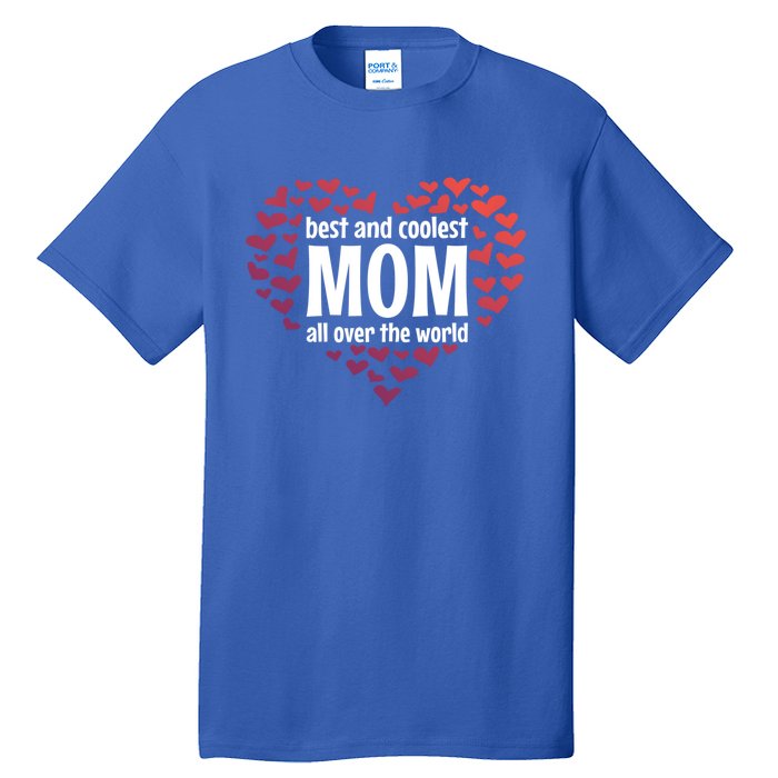 Mother Best And Coolest Mom All Over The World Heart Love Gift Tall T-Shirt