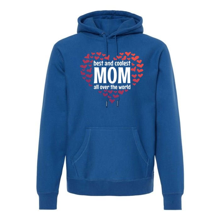 Mother Best And Coolest Mom All Over The World Heart Love Gift Premium Hoodie