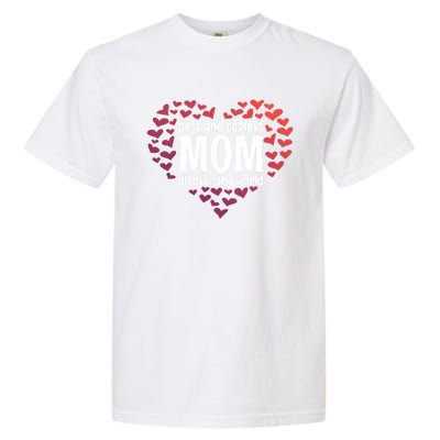 Mother Best And Coolest Mom All Over The World Heart Love Gift Garment-Dyed Heavyweight T-Shirt