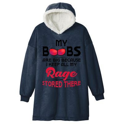 My Boobs Are Big Because I Keep All My Rage Stored There Gift Hooded Wearable Blanket