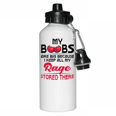 My Boobs Are Big Because I Keep All My Rage Stored There Gift Aluminum Water Bottle