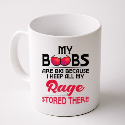 My Boobs Are Big Because I Keep All My Rage Stored There Gift Coffee Mug