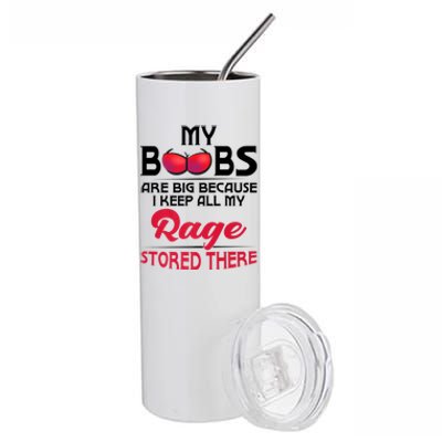 My Boobs Are Big Because I Keep All My Rage Stored There Gift Stainless Steel Tumbler