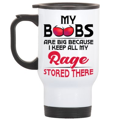 My Boobs Are Big Because I Keep All My Rage Stored There Gift Stainless Steel Travel Mug