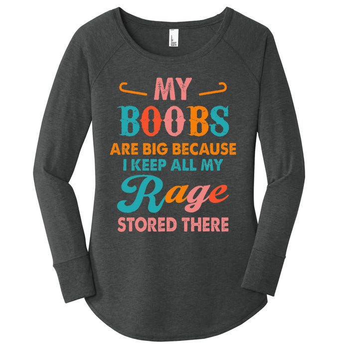 My Boobs Are Big Because I Keep All My Rage Stored There Women's Perfect Tri Tunic Long Sleeve Shirt