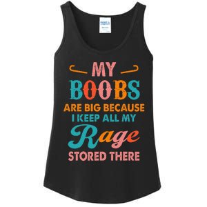 My Boobs Are Big Because I Keep All My Rage Stored There Ladies Essential Tank