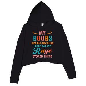 My Boobs Are Big Because I Keep All My Rage Stored There Crop Fleece Hoodie