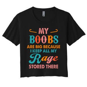 My Boobs Are Big Because I Keep All My Rage Stored There Women's Crop Top Tee