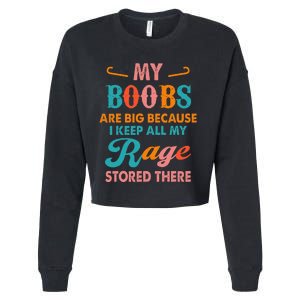 My Boobs Are Big Because I Keep All My Rage Stored There Cropped Pullover Crew