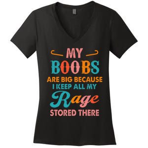 My Boobs Are Big Because I Keep All My Rage Stored There Women's V-Neck T-Shirt