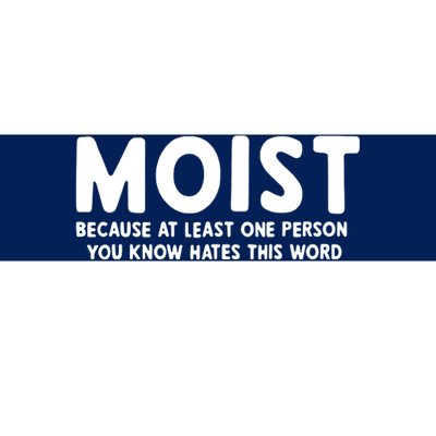 MOIST Because At Least One Person You Know Hates This Word Bumper Sticker