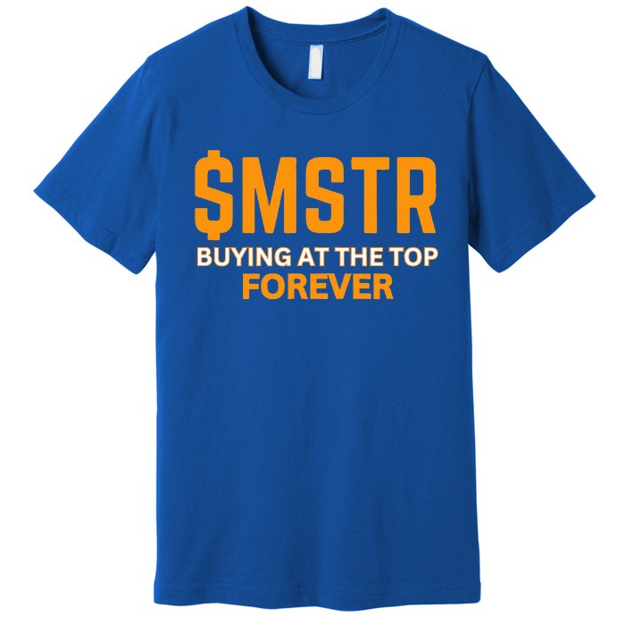 $Mstr Buying At The Top Forever Microstrategy Bitcoin Premium T-Shirt