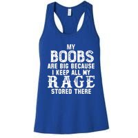 My Boobs Are Big Because I Keep All My Rage Stored There Women's Racerback Tank