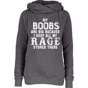 My Boobs Are Big Because I Keep All My Rage Stored There Womens Funnel Neck Pullover Hood