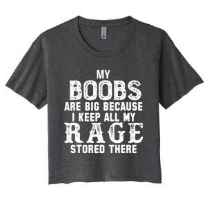 My Boobs Are Big Because I Keep All My Rage Stored There Women's Crop Top Tee