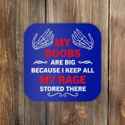 My Boobs Are Big Because I Keep All My Rage Stored There Gift Coaster