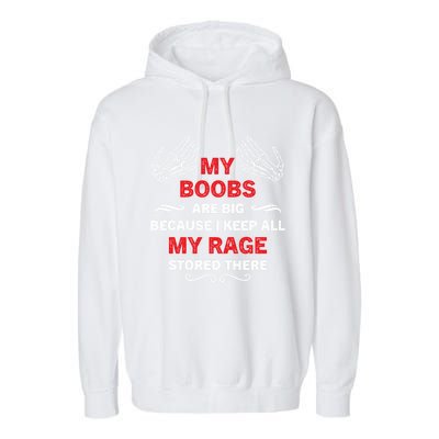 My Boobs Are Big Because I Keep All My Rage Stored There Gift Garment-Dyed Fleece Hoodie