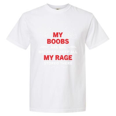 My Boobs Are Big Because I Keep All My Rage Stored There Gift Garment-Dyed Heavyweight T-Shirt