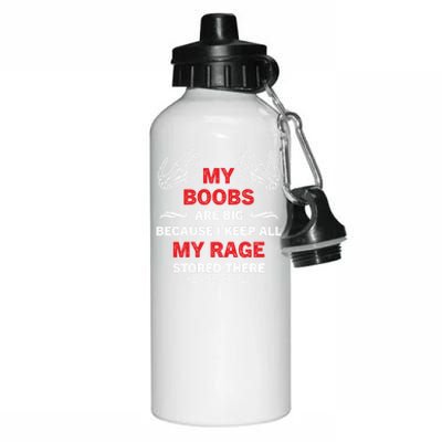 My Boobs Are Big Because I Keep All My Rage Stored There Gift Aluminum Water Bottle