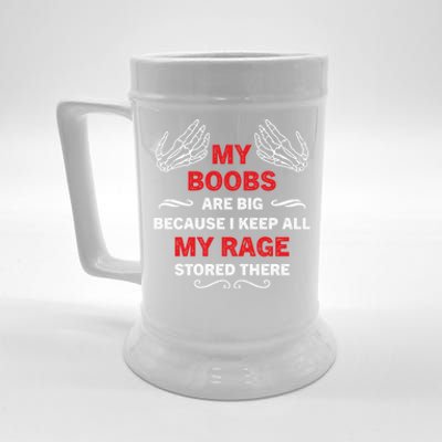 My Boobs Are Big Because I Keep All My Rage Stored There Gift Beer Stein